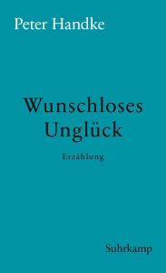 Peter Handke Wunschloses Unglück