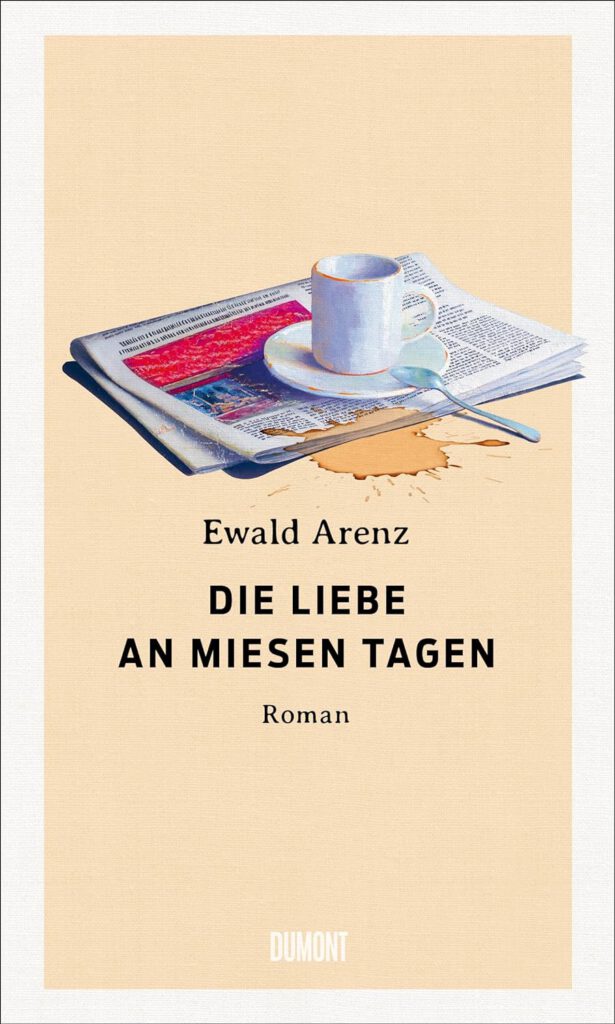 Die Liebe an miesen tagen von Ewald Arenz